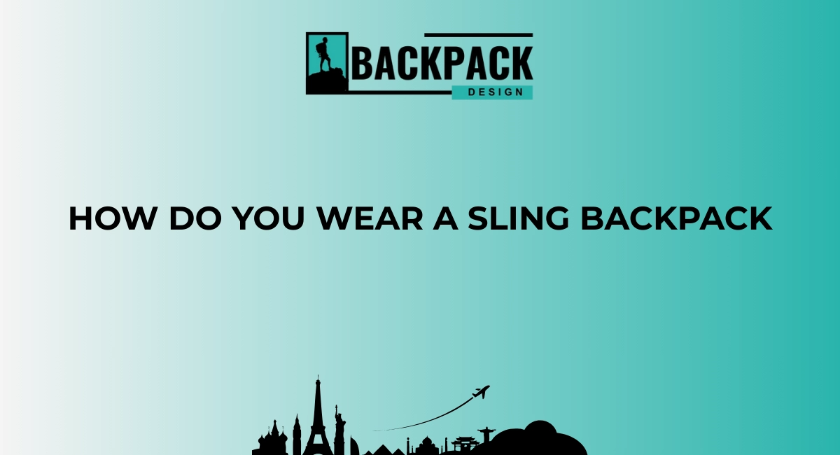 How do you wear a sling backpack Blog howdoyouwearaslingbackpack